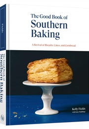 The Good Book of Southern Baking: A Revival of Biscuits, Cakes, and Cornbread (Kelly Fields)