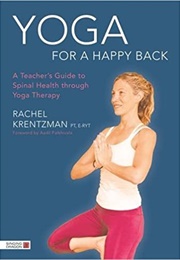 Yoga for a Happy Back: A Teacher's Guide to Spinal Health Through Yoga Therapy (Rachel Krentzman)