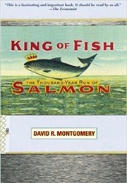 King of Fish: The Thousand-Year Run of Salmon (David R. Montgomery)