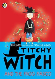 Titchy Witch and the Frog Fiasco (Rose Impey)