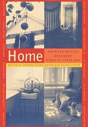Home: American Writer's Remember Rooms of Their Own (Sharon Sloan Fiffer)