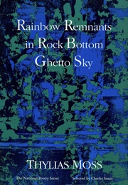 Rainbow Remnants in Rock Bottom Ghetto Sky (Thylias Moss)