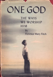 One God: The Ways We Worship Him (Florence Mary Fitch)