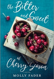 The Bitter and Sweet of Cherry Season (Molly Fader)