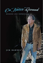 On Native Ground: Memoirs and Impressions (Jim Barnes)