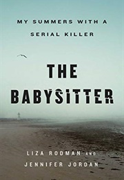 The Babysitter: My Summer With a Serial Killer (Liza Rodman, Jennifer Jordan)