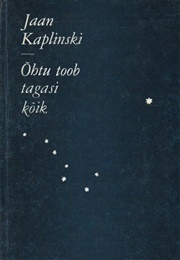 Õhtu Toob Tagasi Kõik (Jaan Kaplinski)