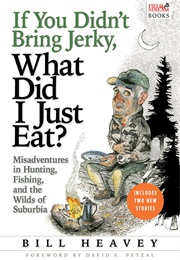 If You Didn&#39;t Bring Jerky What Did I Just Eat? (Bill Heavey)