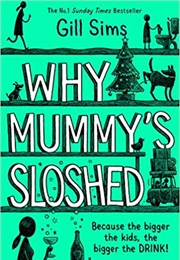 Why Mummy&#39;s Sloshed (Gill Sims)