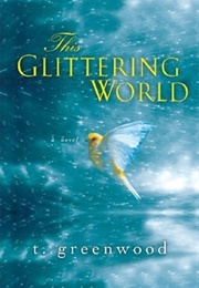 This Glittering World (T. Greenwood)