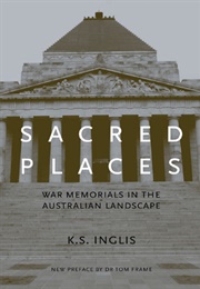 Sacred Places: War Memorials in the Australian Landscape (K.S. Inglis)