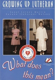 Growing Up Lutheran: What Does This Mean? (Janet Martin)