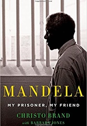 Mandela: My Prisoner, My Friend (Christo Brand)