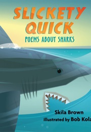 Slickety Quick: Poems About Sharks (Skila Brown)
