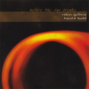 Robin Guthrie / Harold Budd - Before the Day Breaks