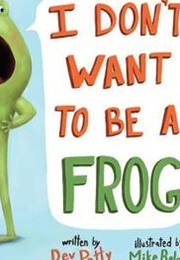 I Don&#39;t Want to Be a Frog (Dev Petty)