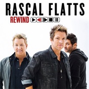Rewind- Rascal Flatts