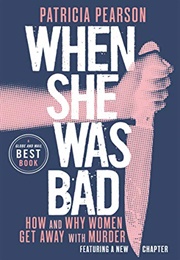 When She Was Bad (Patricia Pearson)