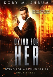 Dying for Her (Kory M. Shrum)