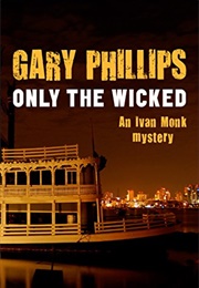 Only the Wicked (Ivan Monk #4) (Gary Phillips)