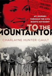To the Mountaintop: My Journey Through the Civil Rights Movement (Charlayne Hunter-Gault)