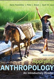 Applying Anthropology: An Introductory Reader (Aaron Podolefsky, Peter Brown, Scott Lacy)