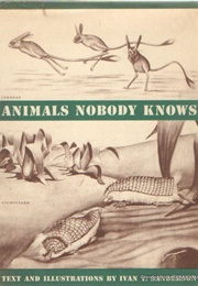 Animals Nobody Knows (Ivan Terence Sanderson)