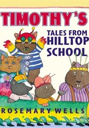 Timothy's Tales From Hilltop School (Rosemary Wells)