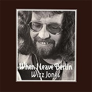 Wiz Jones- When I Leave Berlin