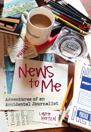 News to Me: Adventures of an Accidental Journalist (Laurie Hertzel)
