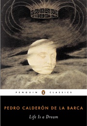 Life Is a Dream (Pedro Calderon De La Barca)