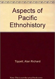 Aspects of Pacific Ethnohistory (AR Tippett)