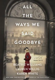 All the Ways We Said Goodbye (Beatriz Williams, Lauren Willig, Karen White)
