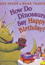 How Do Dinosaurs Say Happy Birthday? ((Jane Tolen))