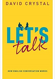 Let's Talk: How English Conversation Works (David Crystal)