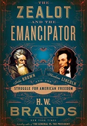 The Zealot and the Emancipator: John Brown, Abraham Lincoln, and the Struggle for American Freedom (H.W. Brands)