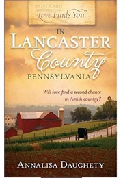 Love Finds You in Lancaster County, Pennsylvania (Annalisa Daughety)