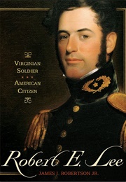 Robert E. Lee: Virginian Soldier, American Citizen (James I. Robertson Jr.)