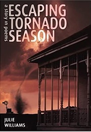Escaping Tornado Season: A Story in Poems (Julie Williams)