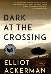 Dark at the Crossing (Elliot Ackerman)