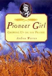 Pioneer Girl: Growing Up on the Prairie (Andrea Warren)