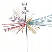 I Feel It All by Feist