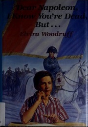 Dear Napoleon, I Know You're Dead, But... (Elvira Woodruff)