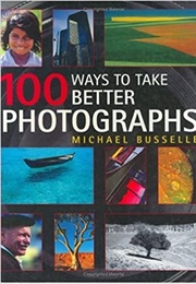 100 Ways to Take Better Photographs (Michael Busselle)