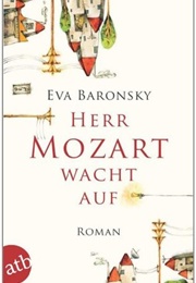 Herr Mozart Wacht Auf (Eva Baronsky)