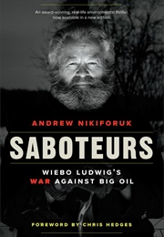 Saboteurs: Wiebo Ludwig's War Against Big Oil (Andrew Nikiforuk)
