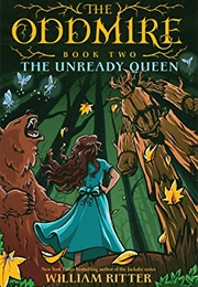 The Oddmire, Book 2: The Unready Queen (William Ritter)