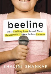 Beeline: What Spelling Bees Reveal About Generation Z&#39;s New Path to Success (Shalini Shankar)