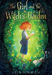 The Girl and the Witch&#39;s Garden (Erin Bowman)