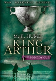 King Arthur: The Bloody Cup (M. K. Hume)